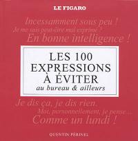 Les 100 expressions à éviter : au bureau & ailleurs