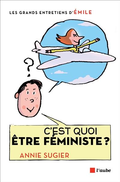 C'est quoi être féministe ? : entretiens avec Emile