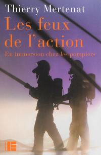 Les feux de l'action : en immersion chez les pompiers