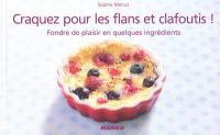 Craquez pour les flans et clafoutis ! : fondre de plaisir en quelques ingrédients