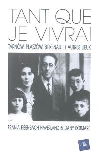 Tant que je vivrai : Tarnow, Plaszow, Birkenau et autres lieux