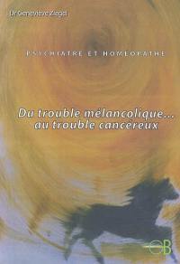 Psychiatre et homéopathe : du trouble mélancolique au trouble cancéreux