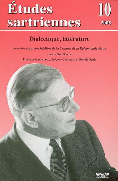 Etudes sartriennes, n° 10. Dialectique, littérature : avec des esquisses inédites de la Critique de la raison dialectique