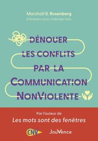 Dénouer les conflits par la communication non violente