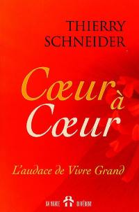 Coeur à coeur : audace de vivre grand