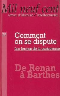 Mil neuf cent, n° 25. Comment on se dispute : les formes de la controverse : de Renan à Barthes