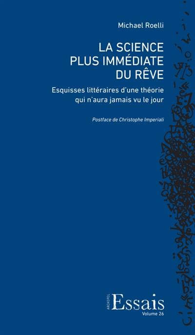 La science plus immédiate du rêve : esquisses littéraires d'une théorie qui n'aura jamais vu le jour