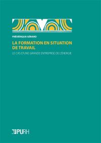 La formation en situation de travail : le cas d'une grande entreprise de l'énergie