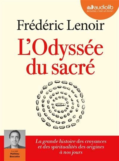 L'odyssée du sacré : la grande histoire des croyances et des spiritualités des origines à nos jours