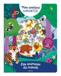 Les animaux du monde : invente tes histoires avec plus de 50 aimants !