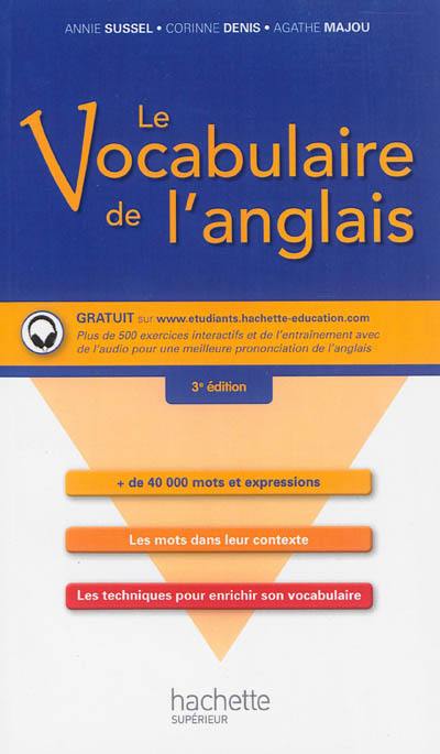 Le vocabulaire de l'anglais : + de 40.000 mots et expressions, les mots dans leur contexte, les techniques pour enrichir son vocabulaire