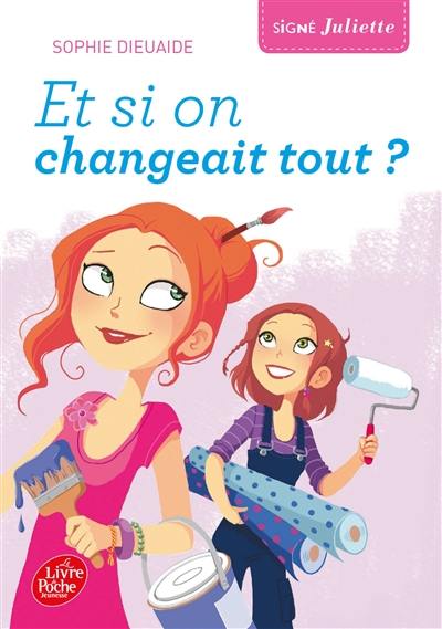 Signé Juliette. Vol. 4. Et si on changeait tout ?