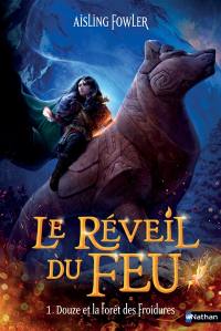 Le réveil du feu. Vol. 1. Douze et la forêt des Froidures