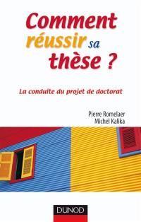 Comment réussir sa thèse ? : la conduite du projet de doctorat