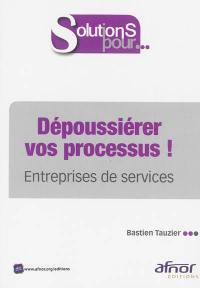 Dépoussiérer vos processus ! : entreprises de service