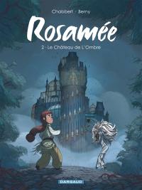 Rosamée. Vol. 2. Le château de l'ombre