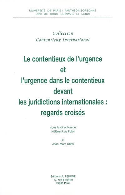 Le contentieux de l'urgence et l'urgence dans le contentieux devant les juridictions internationales : regards croisés