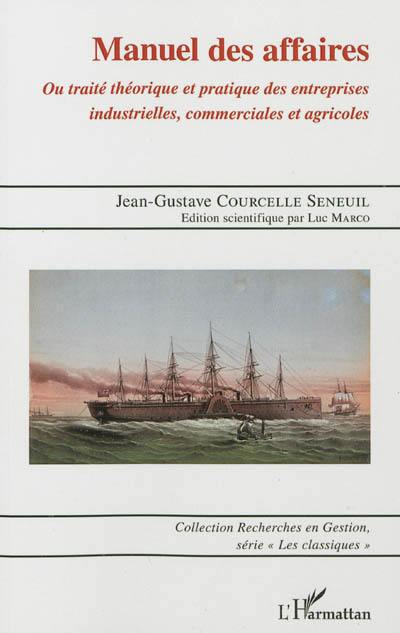 Manuel des affaires ou Traité théorique et pratique des entreprises industrielles, commerciales et agricoles