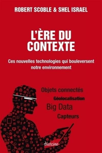 L'ère du contexte : ces nouvelles technologies qui bouleversent notre environnement