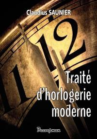 Traité d'horlogerie moderne : théorique et pratique