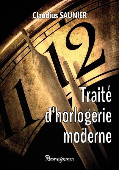 Traité d'horlogerie moderne : théorique et pratique