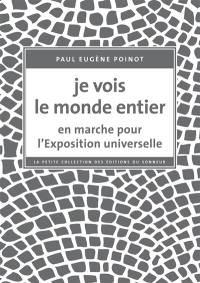 Je vois le monde entier : en marche pour l'Exposition universelle