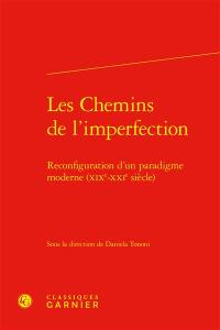 Les chemins de l'imperfection : reconfiguration d'un paradigme moderne (XIXe-XXIe siècle)