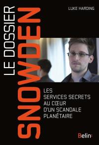 Le dossier Snowden : les services secrets au coeur d'un scandale planétaire