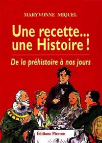 Une recette... une histoire ! : de la préhistoire à nos jours