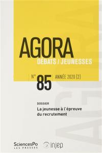 Agora débats jeunesse, n° 85. La jeunesse à l'épreuve du recrutement