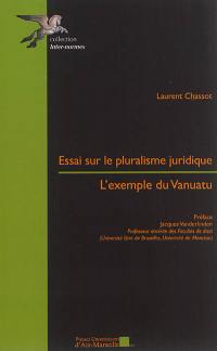 Essai sur le pluralisme juridique : l'exemple du Vanuatu