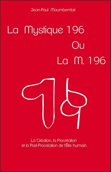 La mystique 196 ou La M. 196 : la création, la procréation et la post-procréation de l'être humain