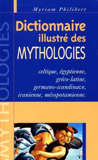 Dictionnaire illustré des mythologies : celtique, égyptienne, gréco-latine, germano-scandinave, iranienne, mésopotamienne