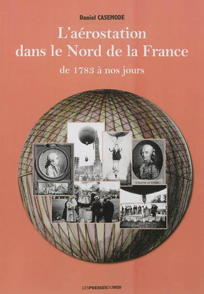 L'histoire de l'aérostation dans le nord de la France de 1783 à nos jours