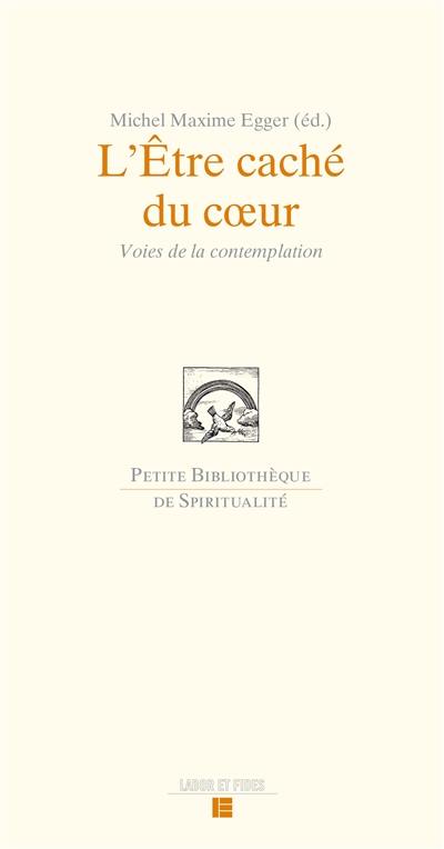 L'être caché du coeur : voies de la contemplation