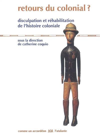 Retours du colonial ? : disculpation et réhabilitation de l'histoire coloniale