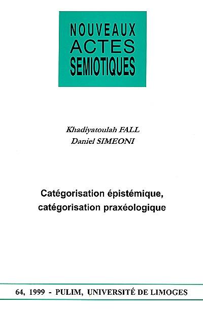 Nouveaux actes sémiotiques, n° 64. Catégorisation épistémique, catégorisation praxéologique