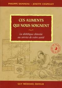 Ces aliments qui nous soignent : la diététique chinoise au service de votre santé