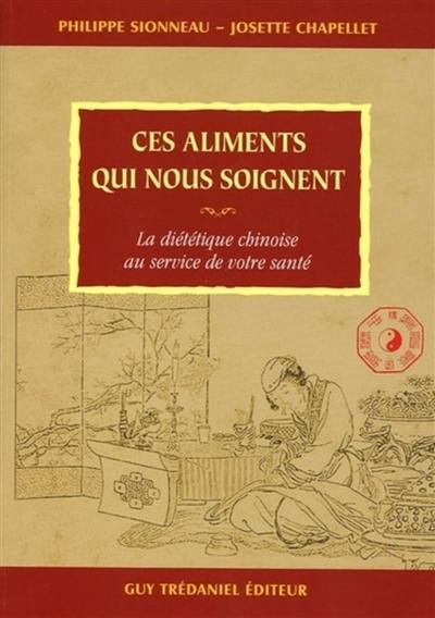 Ces aliments qui nous soignent : la diététique chinoise au service de votre santé