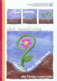 Qui sème des questions... récolte des réponses : dès l'école maternelle