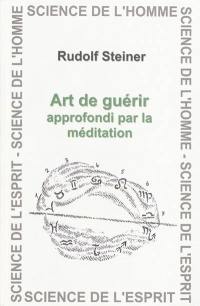 Art de guérir approfondi par la méditation : cours de Noël : 8 conférences, Dornach, 2-9 janvier 1924, cours de Pâques : 6 conférences, Dornach, 21-25 avril 1924, circulaire du 11 mars 1924