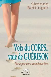 Voix du corps... voie de guérison : pas à pas vers un mieux-être