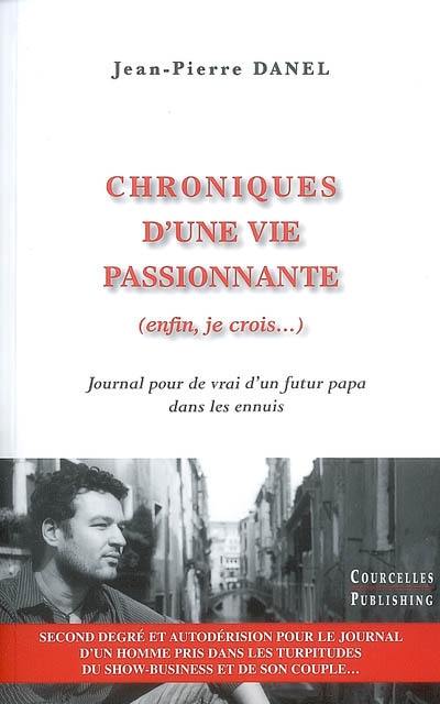 Chroniques d'une vie passionnante (enfin, je crois...) : journal pour de vrai d'un futur papa dans les ennuis