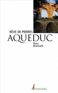 Aqueduc : rêve de pierres