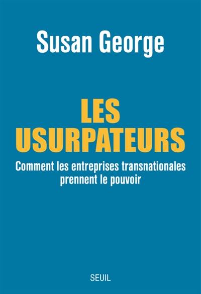 Les usurpateurs : comment les entreprises transnationales prennent le pouvoir