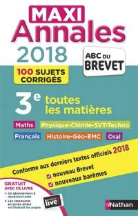 Maxi annales 2018 : toutes les matières, 3e : 100 sujets corrigés