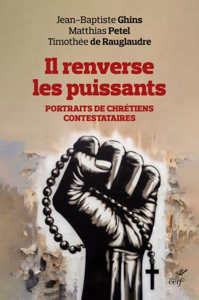 Il renverse les puissants : portraits de chrétiens contestataires