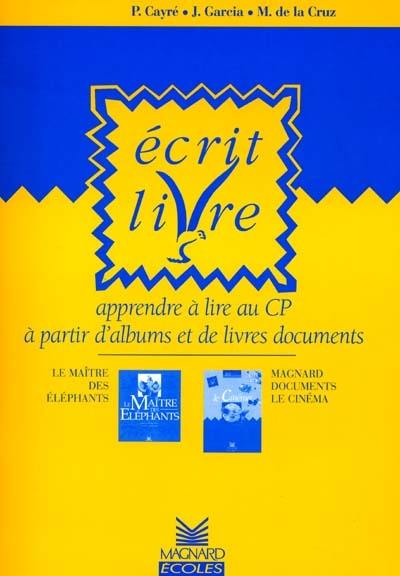 Ecrit livre : apprendre à lire au CP à partir d'albums et de livres documents : Le maître des élephants; Le cinéma (Magnard documents)