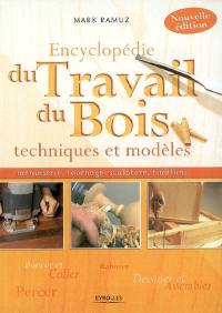 Encyclopédie du travail du bois : techniques et modèles, menuiserie, tournage, sculpture, finitions