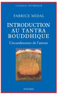 Introduction au tantra bouddhique : l'incandescence de l'amour